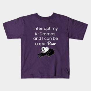 Interrupt my K-Drama I can be a real bear Kids T-Shirt